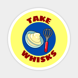 Take Whisks | Baking Pun Magnet